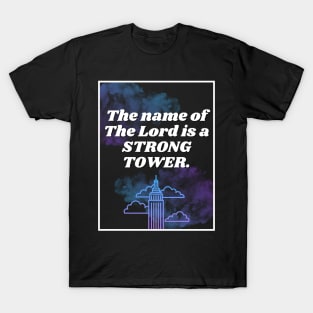 The Name Of The Lord Is A Strong Tower. T-Shirt